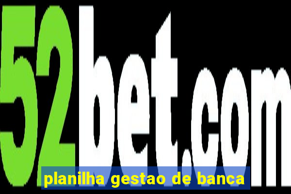 planilha gestao de banca